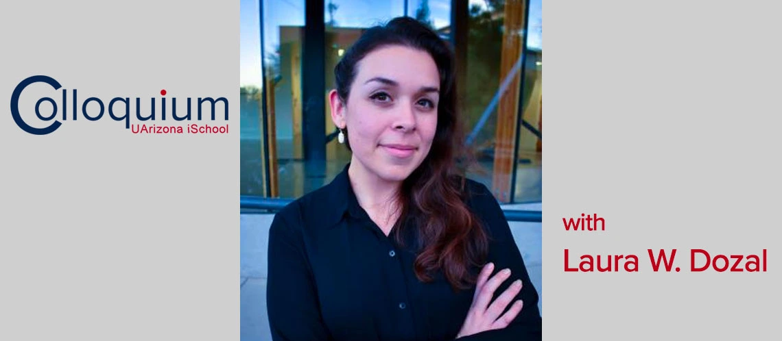 iSchool Colloquium with Laura W. Dozal
